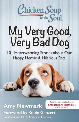 Chicken Soup for the Soul: My Very Good, Very Bad Dog: 101 Heartwarming Stories about Our Happy, Heroic & Hilarious Pets Paperback  February 9, 2016