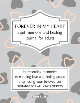 FOREVER IN MY HEART a pet memory and healing journal for adults: for recording memories, celebrating love and finding peace after losing your beloved pet SUITABLE FOR ALL KINDS OF PETS Paperback  May 3, 2025